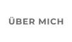 ÜBER MICH