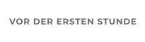VOR DER ERSTEN STUNDE